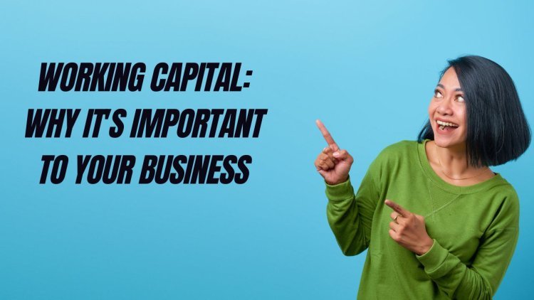 Working Capital: Why It's Important to Your Business