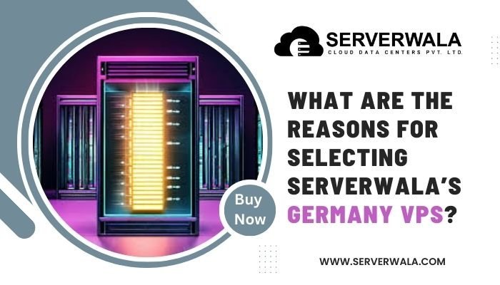 What Are The Reasons For Selecting Serverwala’s Germany VPS?