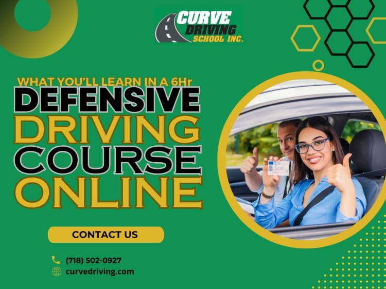 What you’ll learn in a 6Hr Defensive Driving Course Online?