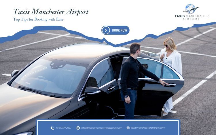 Top Tips for Booking Taxis Manchester Airport with Ease