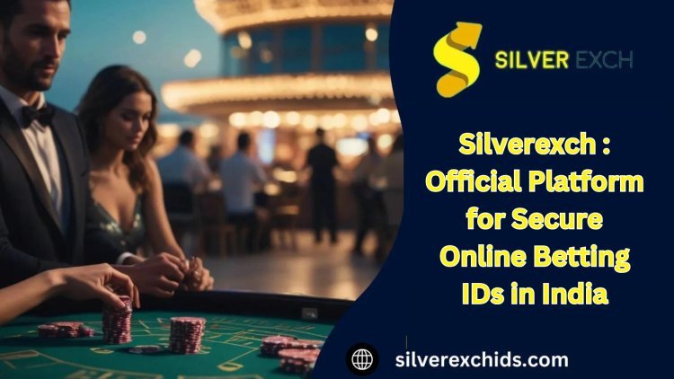 Silverexch : Official Platform for Secure Online Betting IDs in India