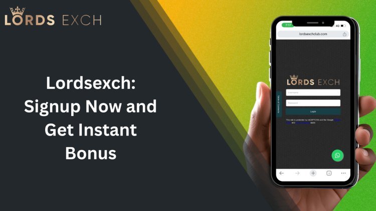 Lordsexch: Signup Now and Get Instant Bonus