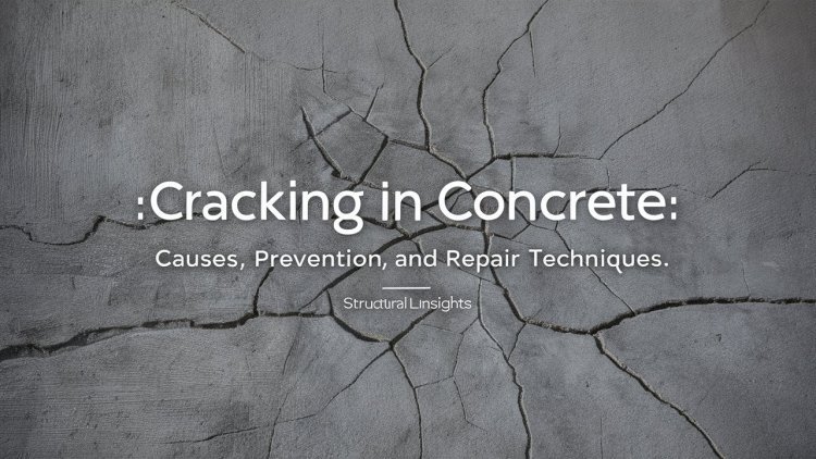 Cracking in Concrete: Causes, Prevention, and Repair Techniques