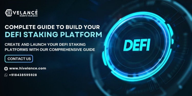 A Complete Guide on Creating Your DeFi Staking Platform