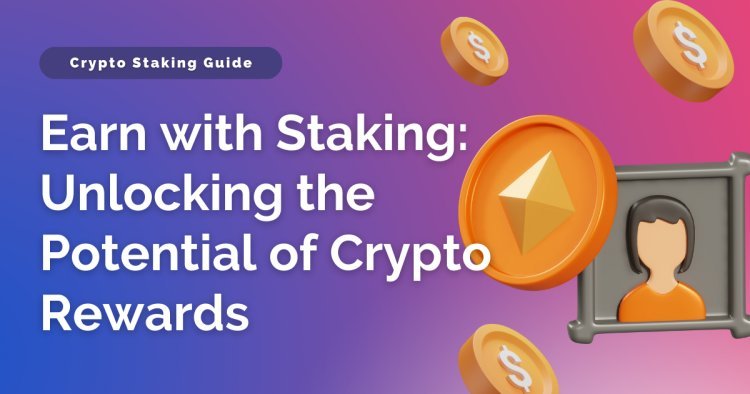 Earn with Staking: Unlocking the Potential of Crypto Rewards