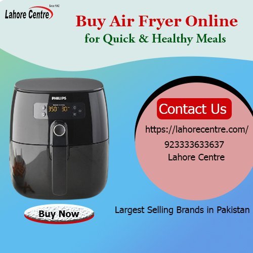 The Best Air Fryers Are Here at Lahore Centre