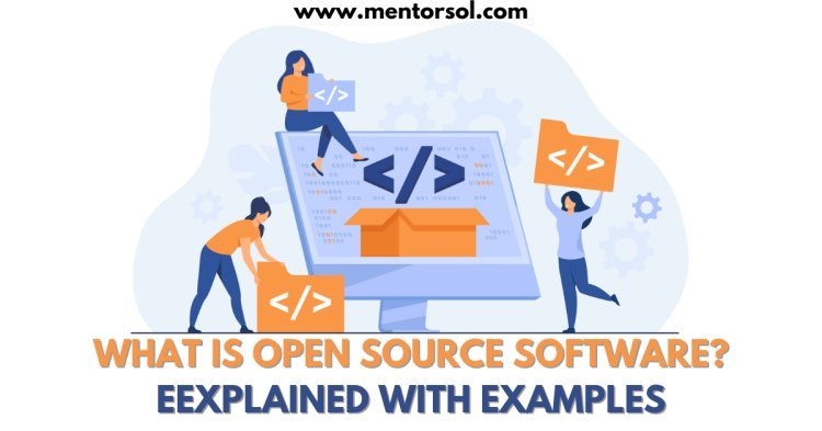 What is Open Source Software? Examples of Open Source Software