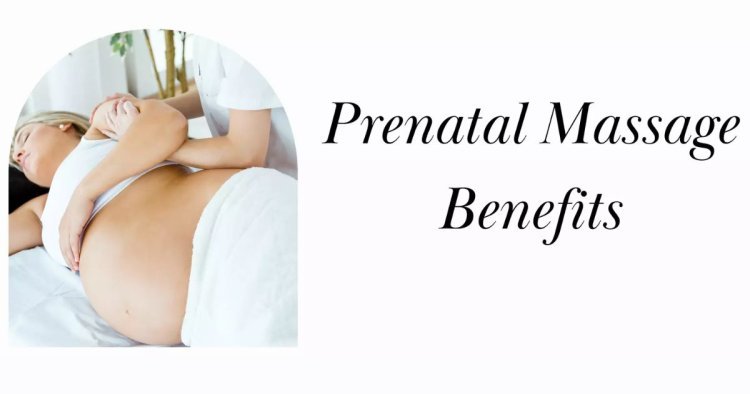 How Prenatal Massage Can Benefit You During Pregnancy