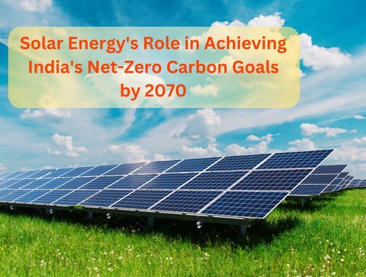 Solar Energy's Role in Achieving India's Net-Zero Carbon Goals by 2070