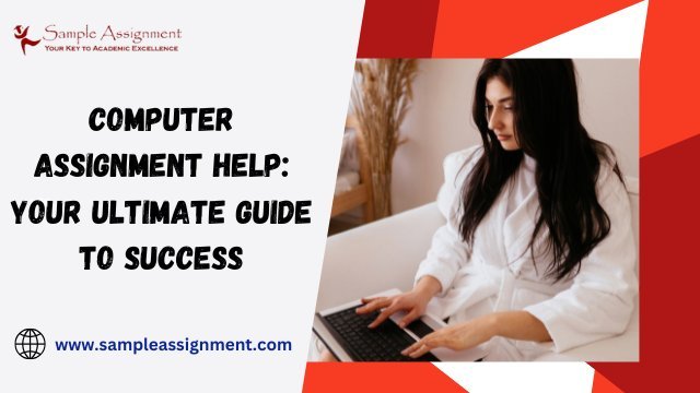 Computer Assignment Help: Your Ultimate Guide to Success