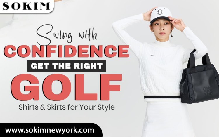 Swing with Confidence – Get the Right Golf Shirts & Skirts for Your Style