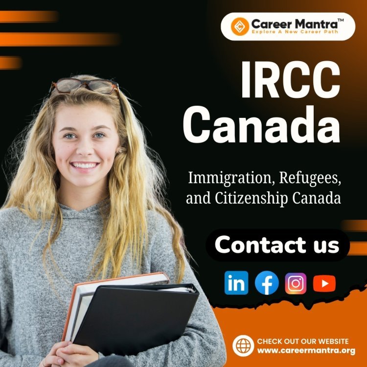 IRCC Canada: Immigration, Refugees, and Citizenship Canada