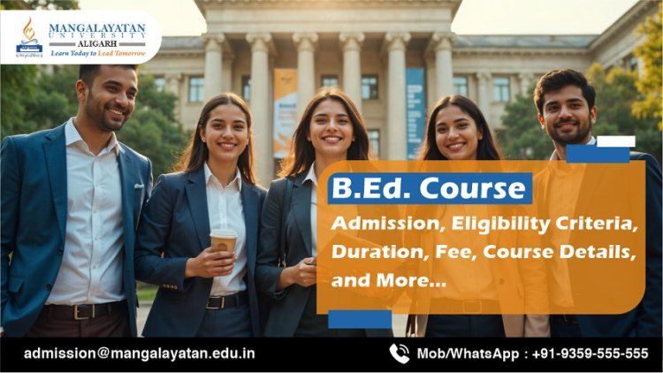 BEd. Course Admission, Eligibility Criteria, Duration, Fee, Course Details, and More