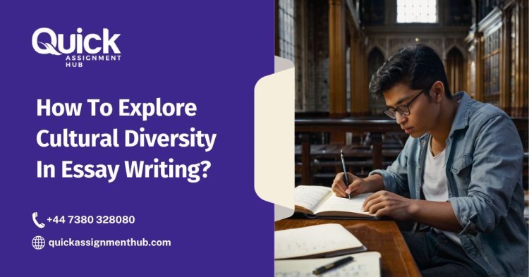 How To Explore Cultural Diversity In Essay Writing?