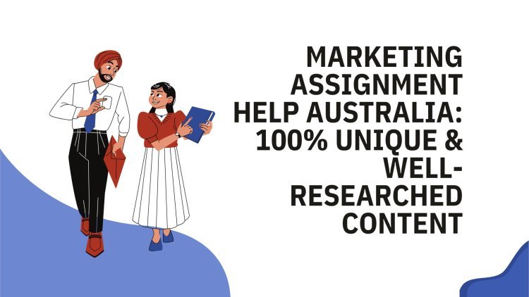 Marketing Assignment Help Australia: 100% Unique & Well-Researched Content