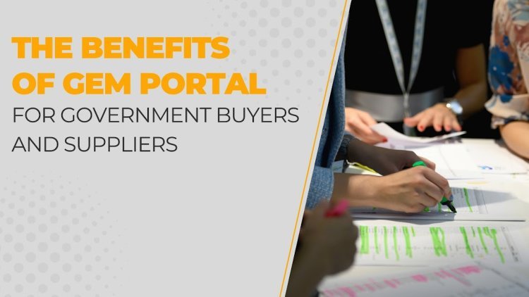 The Benefits of GeM Portal for Government Buyers and Suppliers