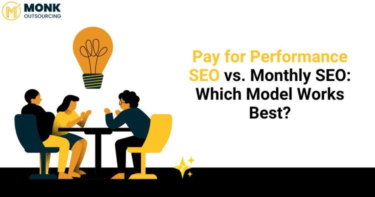 Pay for Performance SEO vs. Monthly SEO: Which Model Works Best?