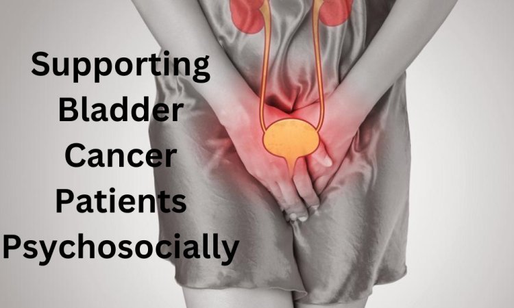 Supporting Bladder Cancer Patients Psychosocially