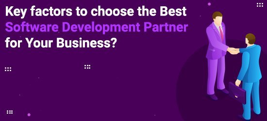 Key factors to choose the Best Software Development Partner for Your Business?